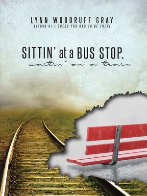 cover image of Sittin' at a Bus Stop, Waitin' on a Train